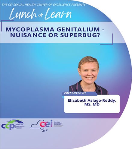 Sexual Health Center of Excellence Lunch & Learn Series: Mycoplasma genitalium - Nuisance or Superbug?