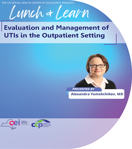 Sexual Health Center of Excellence Lunch & Learn: Evaluation and Management of UTIs in the Outpatient Setting, Sexual Health Lunch & Learn