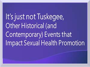 It’s just not Tuskegee, Other Historical (and Contemporary) Events that Impact Sexual Health
