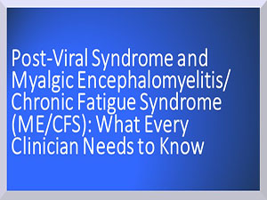 Post-Viral Syndrome and Myalgic Encephalomyelitis/Chronic Fatigue Syndrome (ME/CFS): What Every