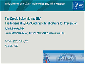 ACTHIV 2017 - The Opioid Epidemic and HIV: The Indiana HIV/HCV Outbreak: Implications for Prevention