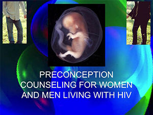 Preconception Counseling for Women and Men Living with HIV: Family Planning and Planning a Family